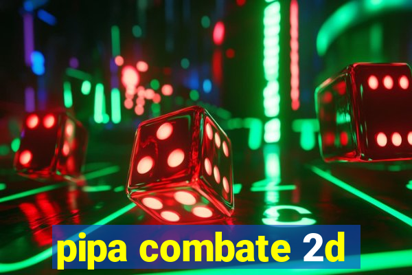 pipa combate 2d